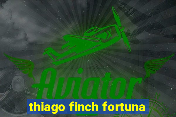 thiago finch fortuna